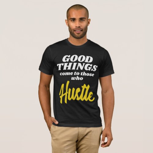 Entrepreneur Good Things Come To Those Who Hustle T_Shirt