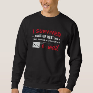 Entrepreneur I Survived Another Meeting E-Mail CEO Sweatshirt