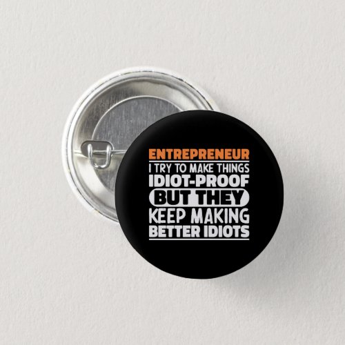 Entrepreneur I Try To Make Things Funny Sayings  Button