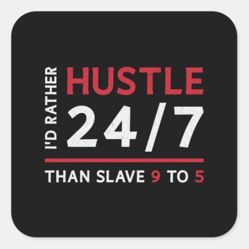 Entrepreneur Id Rather Hustle 247 Manager CEO Square Sticker