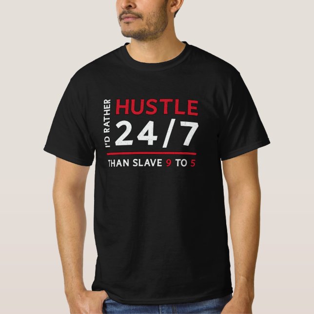 Entrepreneur I'd Rather Hustle 24/7 Manager CEO T-Shirt (Front)