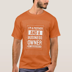 Entrepreneur Motivation Small Business Owners Mom  T-Shirt
