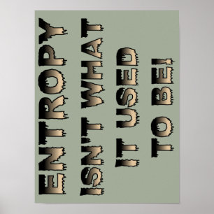 Entropy Isn't What It Used To Be Funny Poster