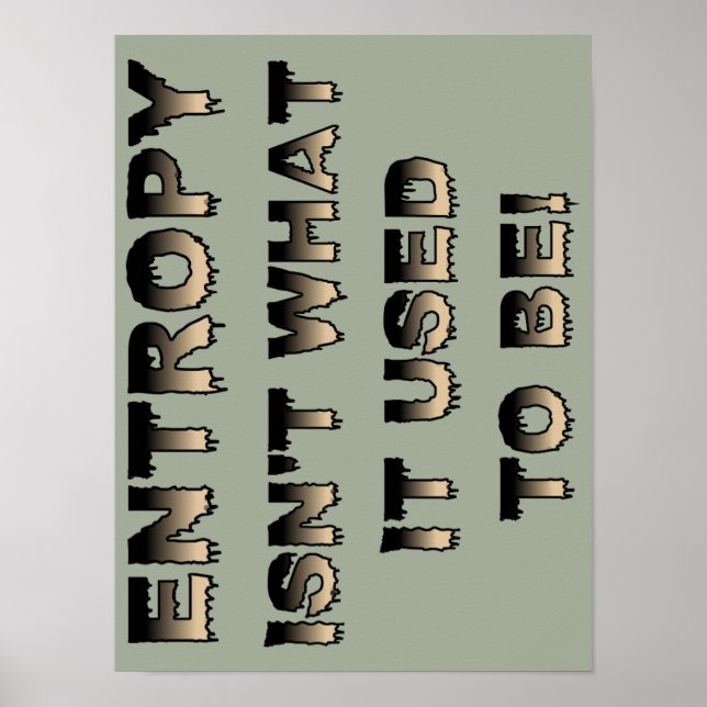 Entropy Isn't What It Used To Be Funny Poster (Front)