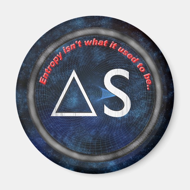 Entropy isn't what it used to be magnet (Front)