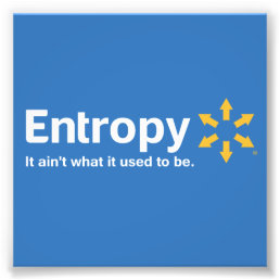 Entropy It Ain&#39;t What it Used to Be Photo Print