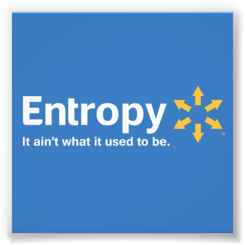 Entropy It Aint What it Used to Be Photo Print