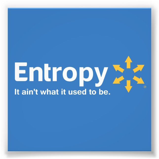 Entropy It Ain't What it Used to Be Photo Print (Front)