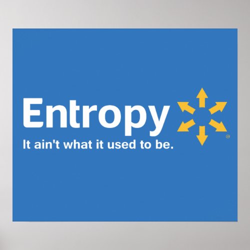 Entropy It Aint What it Used to Be Poster
