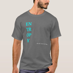 ENTROPY, ...the only constant is change. T-Shirt
