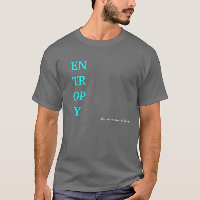 ENTROPY, ...the only constant is change. T-Shirt (Front)