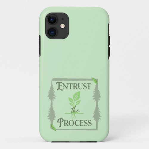 Entrust The Process iPhone 11 Case