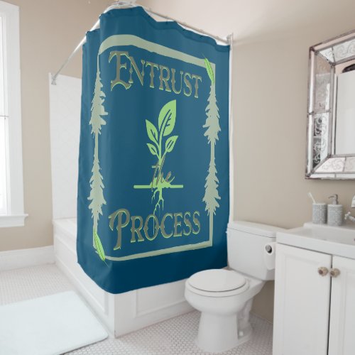 Entrust The Process Shower Curtain
