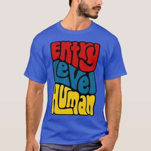 Entry Level Human Word Art 3 T_Shirt