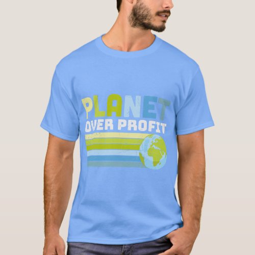 Environment Earth Day Planet Over Profit Funny Rec T_Shirt