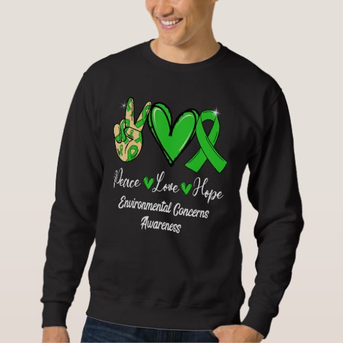 Environmental Concerns Peace Love Hope Green Ribbo Sweatshirt