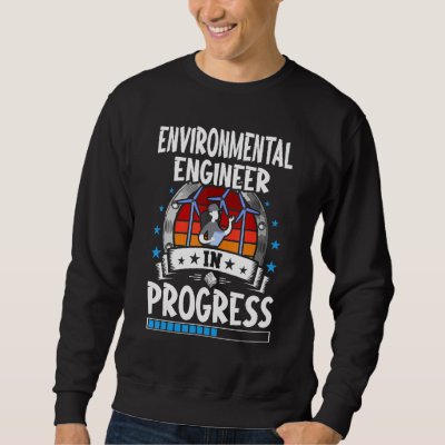 Environmental Engineer In Progress Trainee Student Sweatshirt