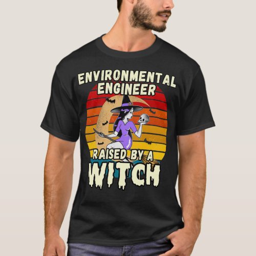 ENVIRONMENTAL ENGINEER RAISED BY A WITCH HALLOWEEN T_Shirt