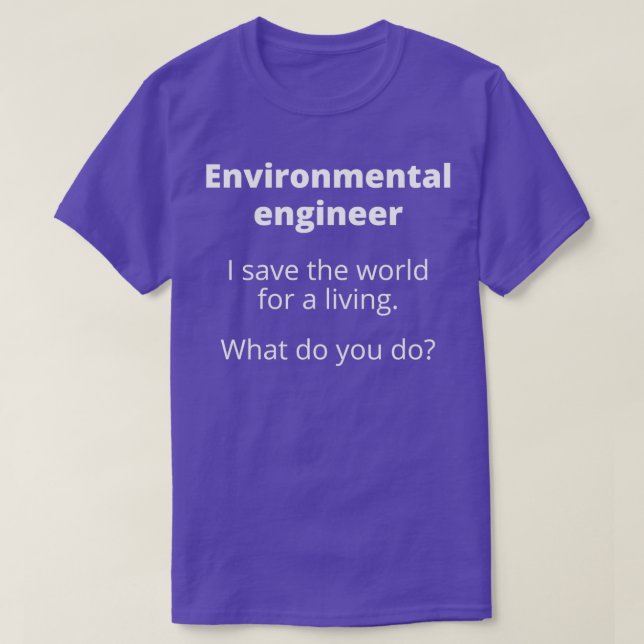 Environmental Engineer Save the World For a Living T-Shirt (Design Front)