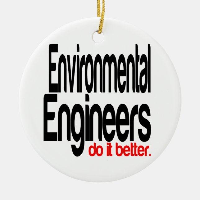 Environmental Engineers Do It Better Ceramic Ornament (Front)
