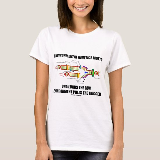 Environmental Genetics Motto DNA Loads Environment T-Shirt