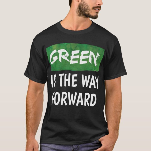 Environmental Humor "Green I The Way Forward " T-Shirt (Front)