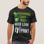 Environmental Science Majors Never Leave A Footpri T-Shirt<br><div class="desc">Environmental Science Majors Never Leave A Footprint Student  .</div>