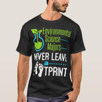 Environmental Science Majors Never Leave A Footpri T-Shirt