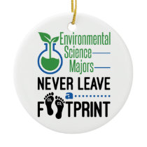 Environmental Science Majors Never Leave Footprint Ceramic Ornament