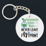 Environmental Science Majors Never Leave Footprint Keychain<br><div class="desc">Environmental science design for college student who studies the environment and environmental solutions.  Environmental science major novelty design with carbon footprint pun is great graduation gift for environmental science student
.</div>