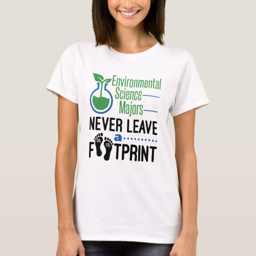 Environmental Science Majors Never Leave Footprint T_Shirt