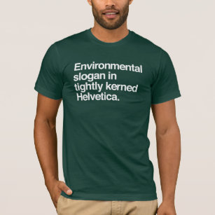 Environmental Slogan Design Helvetica T Shirt Environmental Slogan Design Helvetica T Shirt