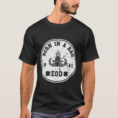 EOD Born In A Bar Military Veteran T Shirt