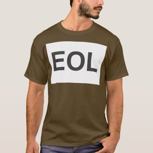 EOL End Of Life 1 T_Shirt