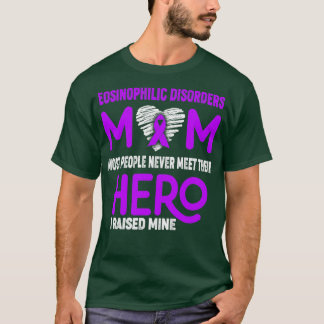 Eosinophilic Disorders Mom Most People Never Meet T-Shirt