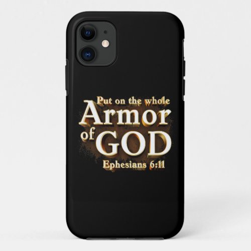 Ephesians 611 Put on the Whole Armor of GOD Faith iPhone 11 Case