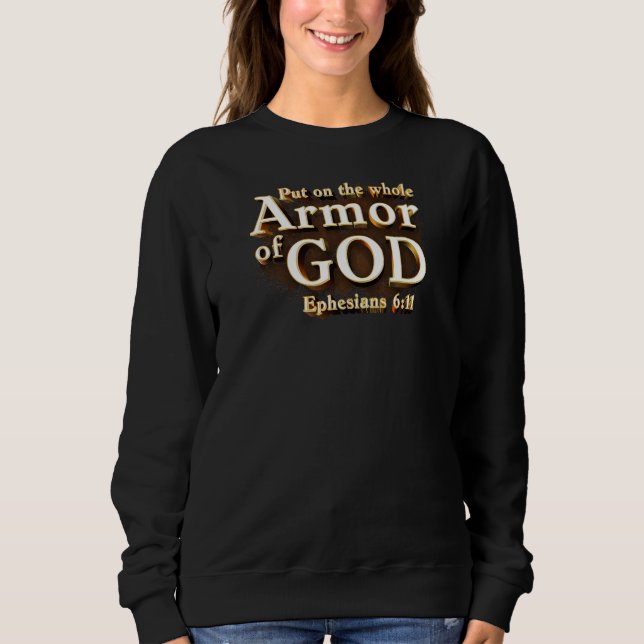 Ephesians 6:11 Put on the Whole Armor of GOD Faith Sweatshirt (Front)