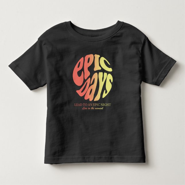 Epic Days Toddler T-shirt (Front)