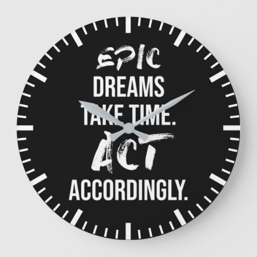 Epic Dreams Take Time _ Success Motivational Large Clock