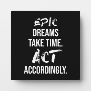 Epic Dreams Take Time - Success Motivational Plaque