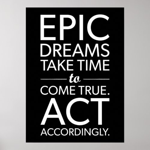 Epic Dreams Take Time _ Success Motivational Poste Poster