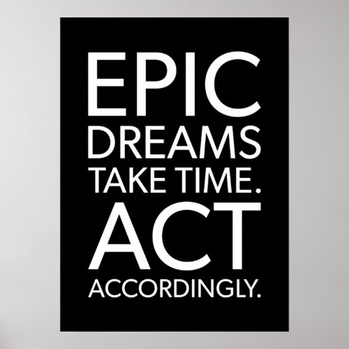 Epic Dreams Take Time _ Success Motivational Poster