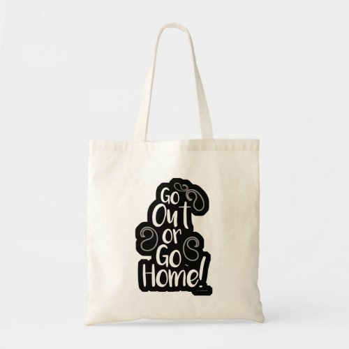 Epic Fun Go Out or Go Home Motto Tote Bag