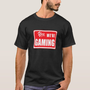 Epic Gamer Yes We're Gaming Geek video game saying T-Shirt