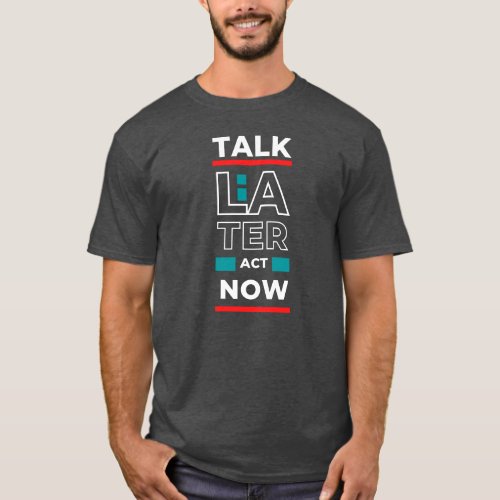 EPIC GYM _ Talk later Act Now Design T_Shirt