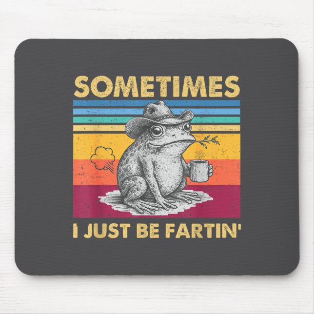 Epic I Fartin Sometimes Frog Just Unhinged Mouse Pad (Front)