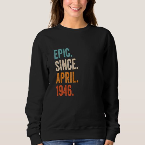 Epic Since April 1946 77th Birthday Sweatshirt