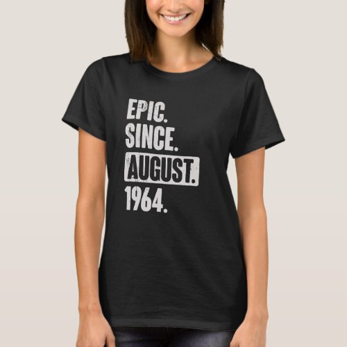 Epic Since August 1964 58 Year Old 58th Birthday B T_Shirt