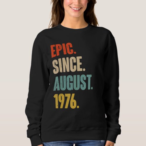 Epic Since August 1976  46 Year Old 46th Birthday  Sweatshirt