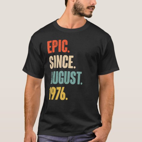 Epic Since August 1976  46 Year Old 46th Birthday  T_Shirt